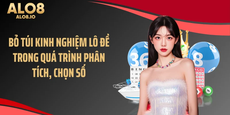 Bỏ túi kinh nghiệm lô đề trong quá trình phân tích, chọn số